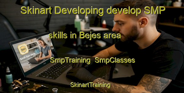 Skinart Developing develop SMP skills in Bejes area | SmpTraining | SmpClasses | SkinartTraining-Spain