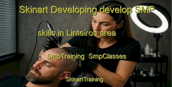Skinart Developing develop SMP skills in Linteiros area | SmpTraining | SmpClasses | SkinartTraining-Spain