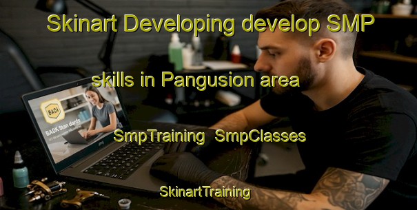 Skinart Developing develop SMP skills in Pangusion area | SmpTraining | SmpClasses | SkinartTraining-Spain