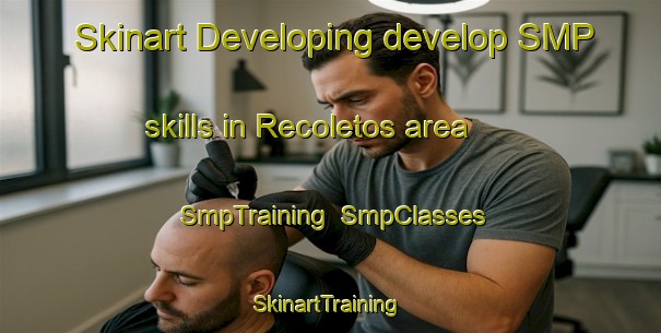 Skinart Developing develop SMP skills in Recoletos area | SmpTraining | SmpClasses | SkinartTraining-Spain