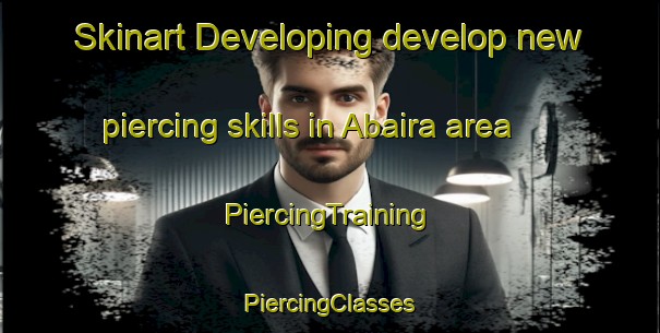 Skinart Developing develop new piercing skills in Abaira area | #PiercingTraining #PiercingClasses #SkinartTraining-Spain