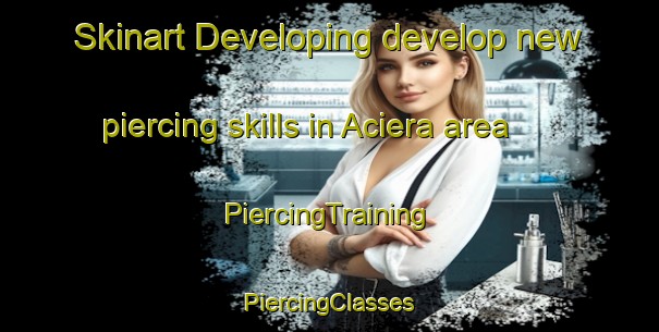 Skinart Developing develop new piercing skills in Aciera area | #PiercingTraining #PiercingClasses #SkinartTraining-Spain