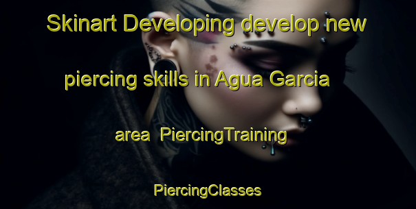 Skinart Developing develop new piercing skills in Agua Garcia area | #PiercingTraining #PiercingClasses #SkinartTraining-Spain