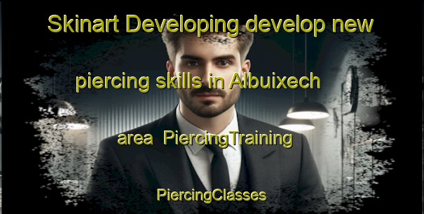 Skinart Developing develop new piercing skills in Albuixech area | #PiercingTraining #PiercingClasses #SkinartTraining-Spain