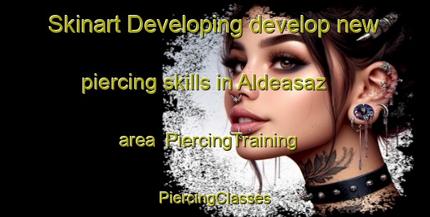 Skinart Developing develop new piercing skills in Aldeasaz area | #PiercingTraining #PiercingClasses #SkinartTraining-Spain