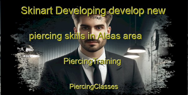 Skinart Developing develop new piercing skills in Aleas area | #PiercingTraining #PiercingClasses #SkinartTraining-Spain