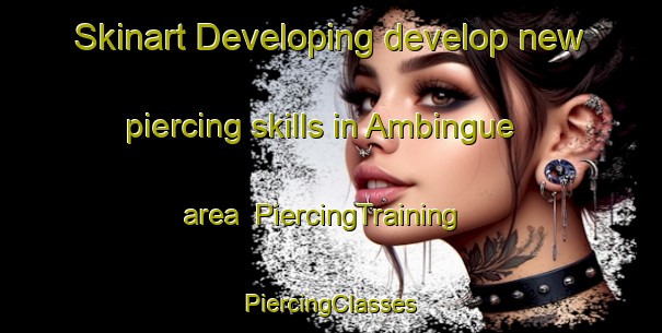 Skinart Developing develop new piercing skills in Ambingue area | #PiercingTraining #PiercingClasses #SkinartTraining-Spain