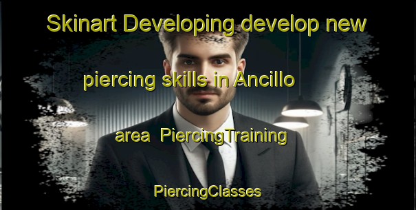 Skinart Developing develop new piercing skills in Ancillo area | #PiercingTraining #PiercingClasses #SkinartTraining-Spain