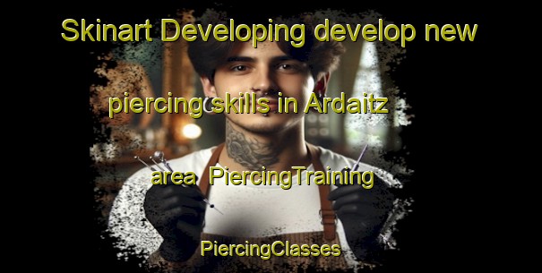 Skinart Developing develop new piercing skills in Ardaitz area | #PiercingTraining #PiercingClasses #SkinartTraining-Spain