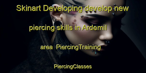 Skinart Developing develop new piercing skills in Ardemil area | #PiercingTraining #PiercingClasses #SkinartTraining-Spain