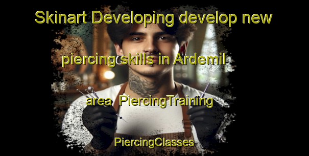 Skinart Developing develop new piercing skills in Ardemil area | #PiercingTraining #PiercingClasses #SkinartTraining-Spain