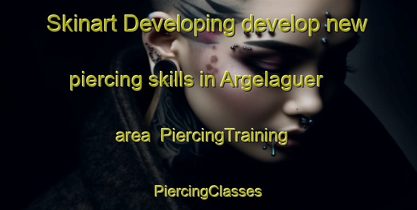 Skinart Developing develop new piercing skills in Argelaguer area | #PiercingTraining #PiercingClasses #SkinartTraining-Spain