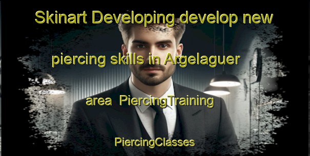 Skinart Developing develop new piercing skills in Argelaguer area | #PiercingTraining #PiercingClasses #SkinartTraining-Spain