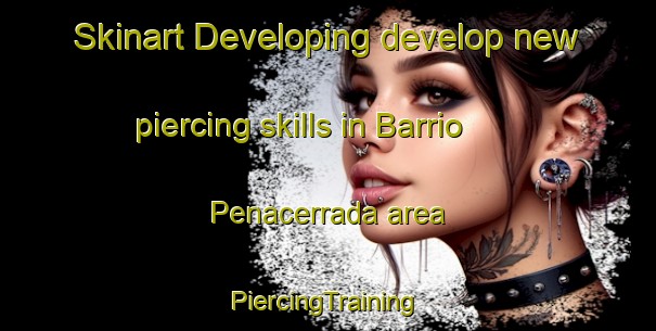 Skinart Developing develop new piercing skills in Barrio Penacerrada area | #PiercingTraining #PiercingClasses #SkinartTraining-Spain