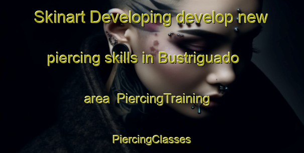 Skinart Developing develop new piercing skills in Bustriguado area | #PiercingTraining #PiercingClasses #SkinartTraining-Spain