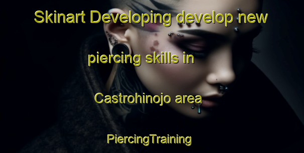 Skinart Developing develop new piercing skills in Castrohinojo area | #PiercingTraining #PiercingClasses #SkinartTraining-Spain