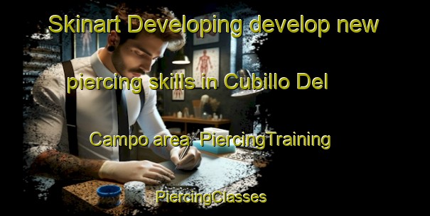 Skinart Developing develop new piercing skills in Cubillo Del Campo area | PiercingTraining | PiercingClasses | SkinartTraining-Spain