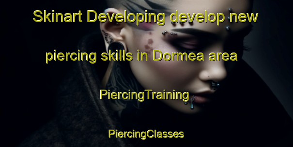 Skinart Developing develop new piercing skills in Dormea area | #PiercingTraining #PiercingClasses #SkinartTraining-Spain