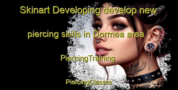 Skinart Developing develop new piercing skills in Dormea area | #PiercingTraining #PiercingClasses #SkinartTraining-Spain