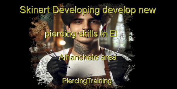 Skinart Developing develop new piercing skills in El Alhanchete area | #PiercingTraining #PiercingClasses #SkinartTraining-Spain