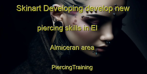 Skinart Developing develop new piercing skills in El Almiceran area | #PiercingTraining #PiercingClasses #SkinartTraining-Spain