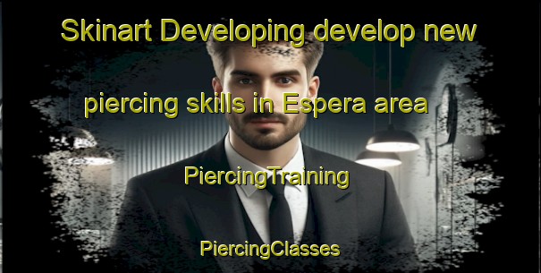 Skinart Developing develop new piercing skills in Espera area | #PiercingTraining #PiercingClasses #SkinartTraining-Spain