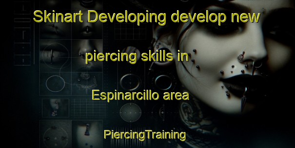 Skinart Developing develop new piercing skills in Espinarcillo area | #PiercingTraining #PiercingClasses #SkinartTraining-Spain