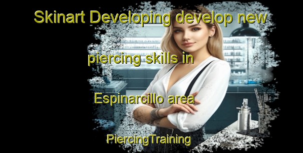 Skinart Developing develop new piercing skills in Espinarcillo area | #PiercingTraining #PiercingClasses #SkinartTraining-Spain