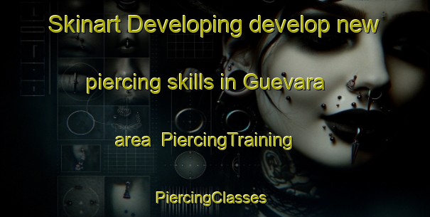 Skinart Developing develop new piercing skills in Guevara area | PiercingTraining | PiercingClasses | SkinartTraining-Spain