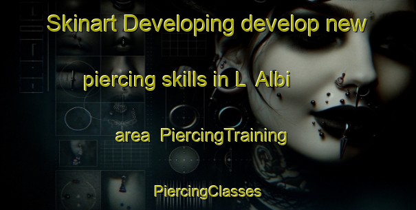 Skinart Developing develop new piercing skills in L  Albi area | #PiercingTraining #PiercingClasses #SkinartTraining-Spain