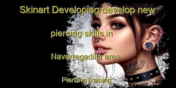 Skinart Developing develop new piercing skills in Navarregadilla area | #PiercingTraining #PiercingClasses #SkinartTraining-Spain