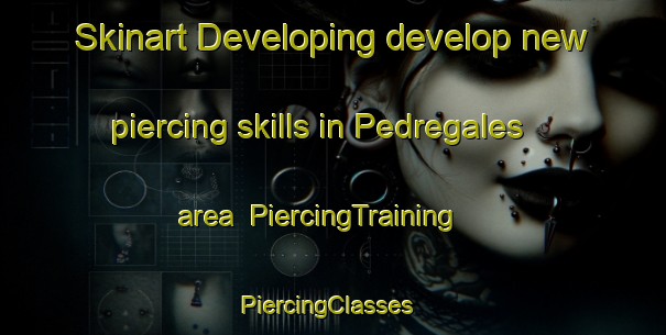 Skinart Developing develop new piercing skills in Pedregales area | PiercingTraining | PiercingClasses | SkinartTraining-Spain