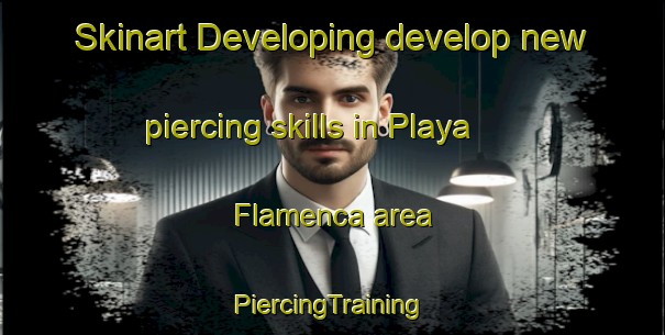 Skinart Developing develop new piercing skills in Playa Flamenca area | #PiercingTraining #PiercingClasses #SkinartTraining-Spain