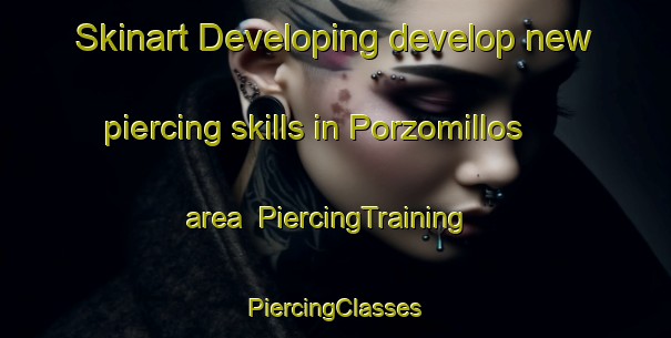 Skinart Developing develop new piercing skills in Porzomillos area | #PiercingTraining #PiercingClasses #SkinartTraining-Spain