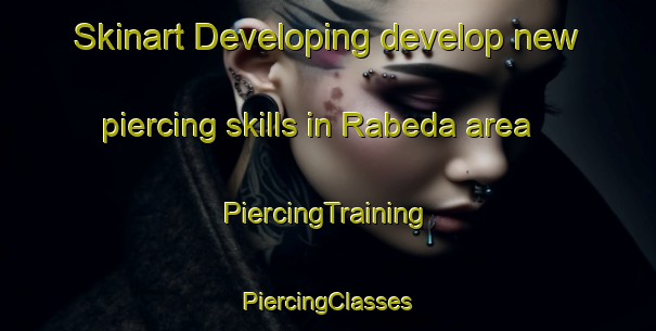 Skinart Developing develop new piercing skills in Rabeda area | #PiercingTraining #PiercingClasses #SkinartTraining-Spain