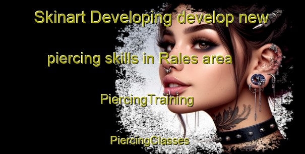 Skinart Developing develop new piercing skills in Rales area | PiercingTraining | PiercingClasses | SkinartTraining-Spain