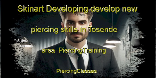 Skinart Developing develop new piercing skills in Tosende area | PiercingTraining | PiercingClasses | SkinartTraining-Spain