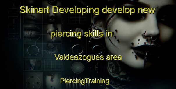 Skinart Developing develop new piercing skills in Valdeazogues area | PiercingTraining | PiercingClasses | SkinartTraining-Spain