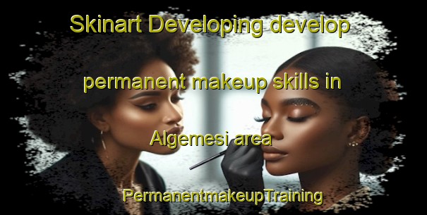 Skinart Developing develop permanent makeup skills in Algemesi area | #PermanentmakeupTraining #PermanentmakeupClasses #SkinartTraining-Spain