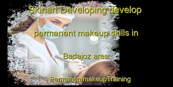 Skinart Developing develop permanent makeup skills in Badajoz area | #PermanentmakeupTraining #PermanentmakeupClasses #SkinartTraining-Spain