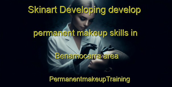 Skinart Developing develop permanent makeup skills in Benamocarra area | #PermanentmakeupTraining #PermanentmakeupClasses #SkinartTraining-Spain