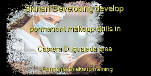 Skinart Developing develop permanent makeup skills in Cabrera D Igualada area | PermanentmakeupTraining | PermanentmakeupClasses | SkinartTraining-Spain