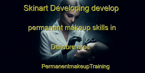 Skinart Developing develop permanent makeup skills in Deijebre area | #PermanentmakeupTraining #PermanentmakeupClasses #SkinartTraining-Spain