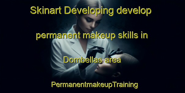 Skinart Developing develop permanent makeup skills in Dombellas area | PermanentmakeupTraining | PermanentmakeupClasses | SkinartTraining-Spain
