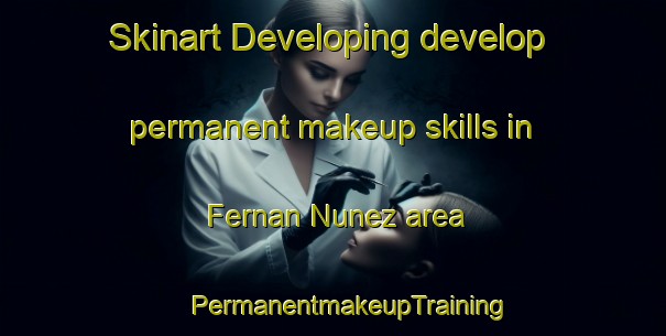 Skinart Developing develop permanent makeup skills in Fernan Nunez area | #PermanentmakeupTraining #PermanentmakeupClasses #SkinartTraining-Spain