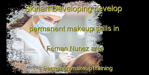 Skinart Developing develop permanent makeup skills in Fernan Nunez area | #PermanentmakeupTraining #PermanentmakeupClasses #SkinartTraining-Spain