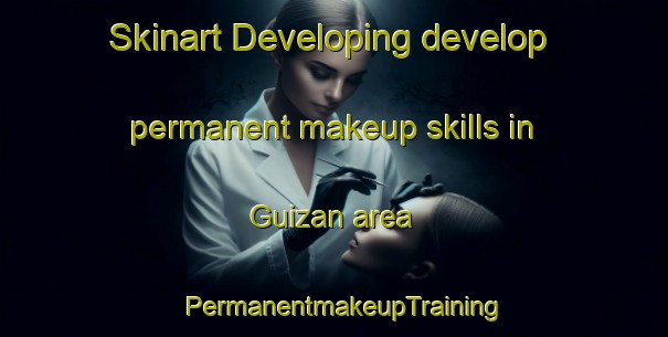 Skinart Developing develop permanent makeup skills in Guizan area | PermanentmakeupTraining | PermanentmakeupClasses | SkinartTraining-Spain