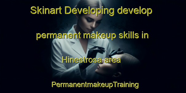 Skinart Developing develop permanent makeup skills in Hinestrosa area | PermanentmakeupTraining | PermanentmakeupClasses | SkinartTraining-Spain