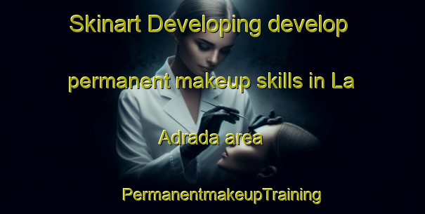 Skinart Developing develop permanent makeup skills in La Adrada area | #PermanentmakeupTraining #PermanentmakeupClasses #SkinartTraining-Spain