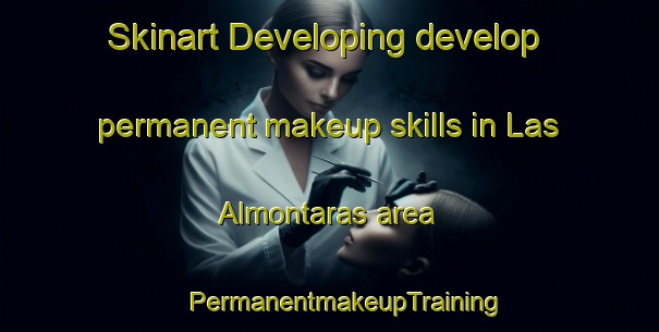 Skinart Developing develop permanent makeup skills in Las Almontaras area | #PermanentmakeupTraining #PermanentmakeupClasses #SkinartTraining-Spain